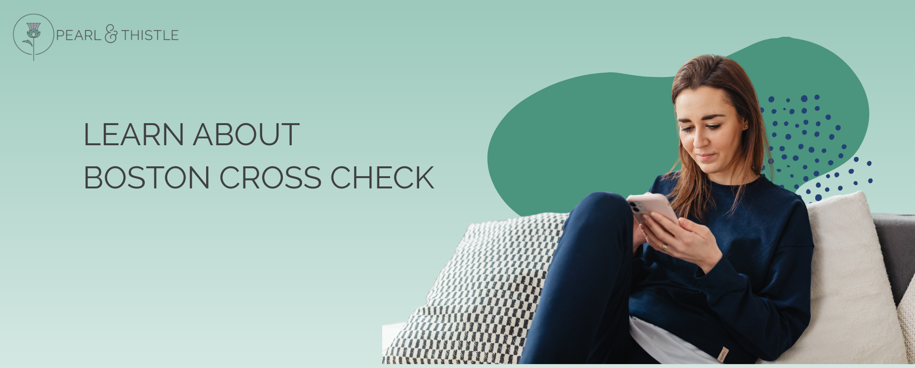 woman sits on couch browsing her phone with text that reads "learn about boston cross check"