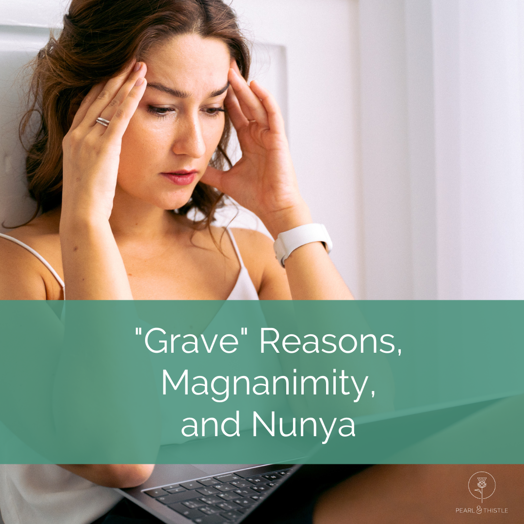 woman rubs sore forehead with text that reads "grave reasons, magnanimity, and nunya"