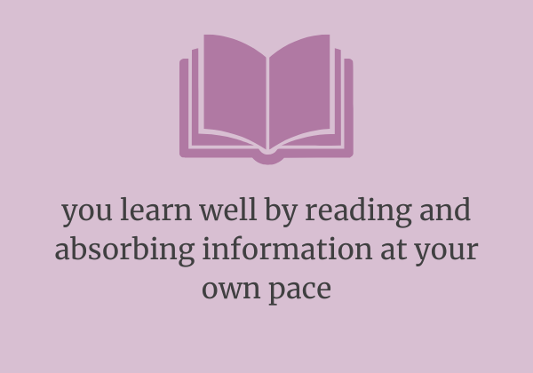 text reads: you learn well by reading and absorbing information at your own pace